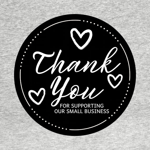 Thank You for Supporting Our Small Business - Black by LD-LailaDesign